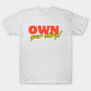 "Own your story!" Text T-Shirt